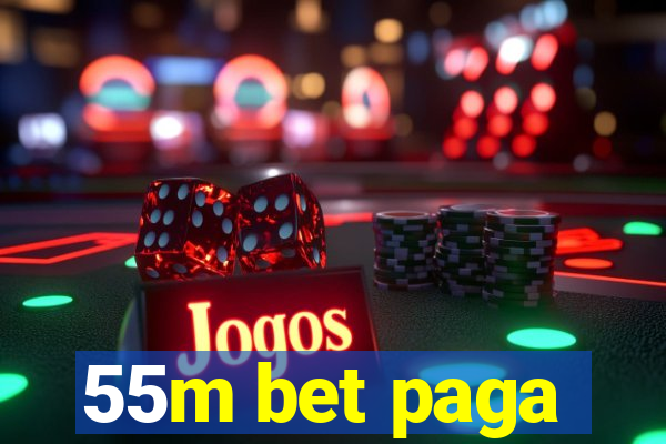 55m bet paga